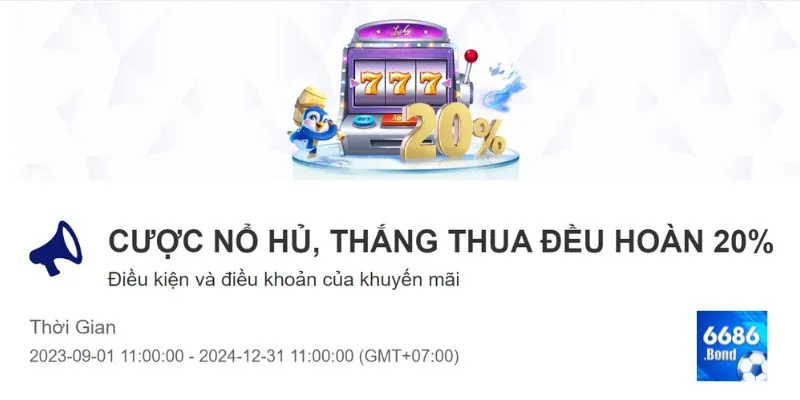 Cược nổ hũ thắng thua đều hoàn 20% siêu hot tại nhà cái 6686